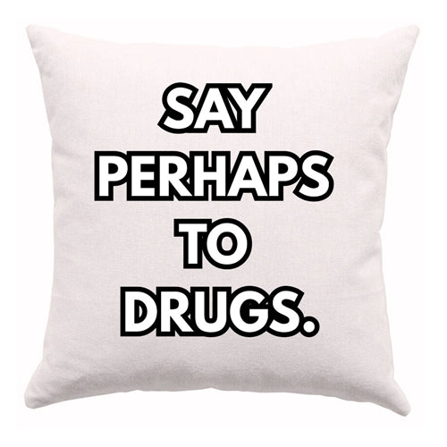 Say Perhaps To Drugs Cushion