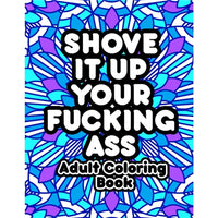 Shove It Up Your F*cking Ass Colouring Set