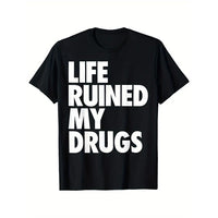Life Ruined My Drugs T-Shirt